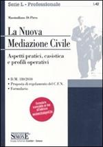 La nuova mediazione civile. Aspetti pratici, casistica e profili operativi