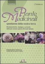 Piante medicinali spontanee della nostra terra. Riconoscimento, impiego e curiosità delle più comuni specie officinali italiane