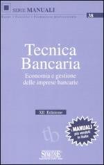 Tecnica bancaria. Economia e gestione delle imprese bancarie