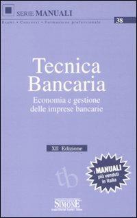 Tecnica bancaria. Economia e gestione delle imprese bancarie - copertina