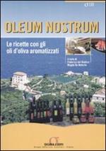 Oleum nostrum. Le ricette con gli oli d'oliva aromatizzati