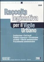 Il vigile urbano. Corso per agenti e ufficiali della polizia locale-Raccolta legislativa per il vigile urbano