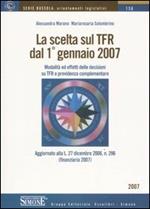 La scelta sul TFR dal 1 gennaio 2007. Modalità ed effetti delle decisioni su TFR e previdenza complementare
