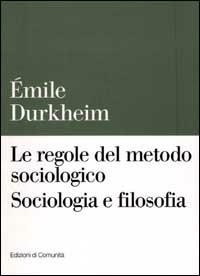 Le regole del metodo sociologico. Sociologia e filosofia - Émile Durkheim - copertina