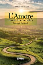 L' amore rende liberi e felici. Itinerario spirituale