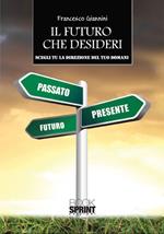 Il futuro che desideri. Scegli tu la direzione del tuo domani