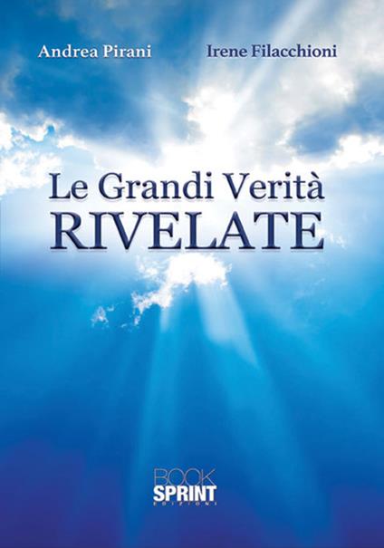 Le grandi verità rivelate - Andrea Pirani,Irene Filacchioni - copertina