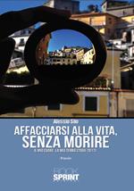 Affacciarsi alla vita, senza morire. Il mio cuore, la mia terra (2004-2017)