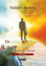 Un uomo, un'infanzia, un collegio. In lotta per amore