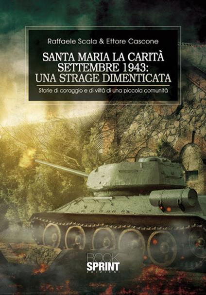 Santa Maria la Carità. Settembre 1943: una strage dimenticata - Raffaele Scala,Ettore Cascone - copertina