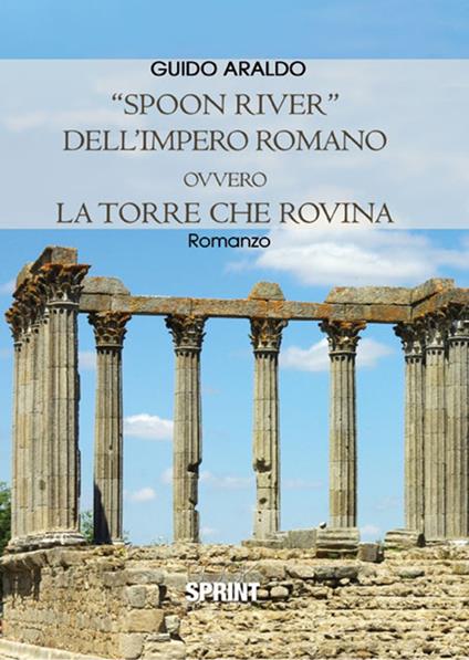 «Spoon river» dell'impero romano ovvero la torre che rovina - Guido Araldo - copertina