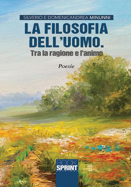 La filosofia dell'uomo. Tra ragione e l'animo - Domenicandrea Minunni,Silverio Minunni - copertina