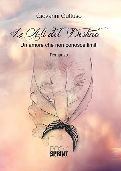 Le ali del destino. Un amore che non conosce limiti - Giovanni Guttuso - copertina