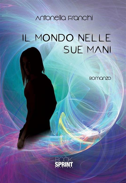 Il mondo nelle sue mani - Antonella Franchi - ebook