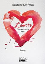 L' amore. Come fosse vero