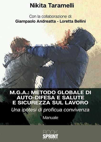 M.G.A.: Metodo globale di auto-difesa e salute e sicurezza sul lavoro. Una ipotesi di proficua convivenza - Nikita Taramelli,Giampaolo Andreatta,Loretta Bellini - copertina