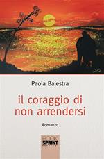 Il coraggio di non arrendersi