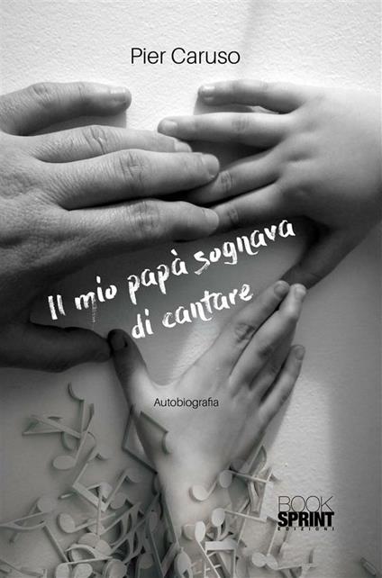 Il mio papà sognava di cantare - Pier Caruso - ebook