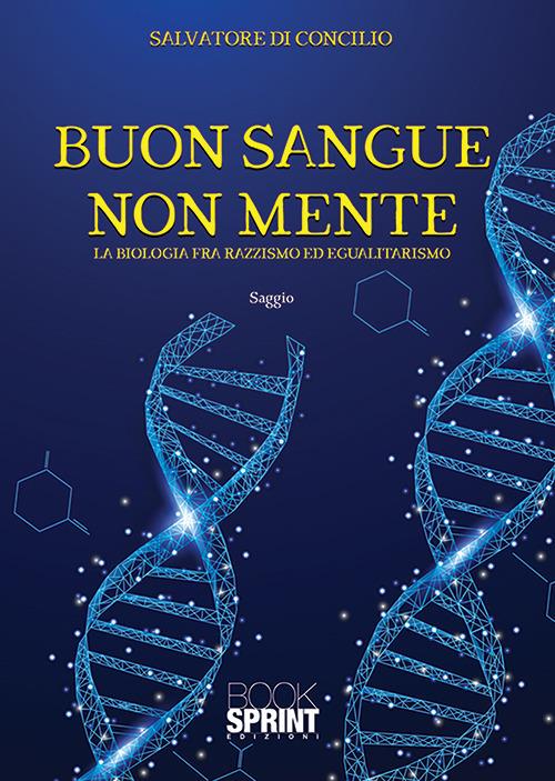 Buon sangue non mente. La biologia fra razzismo ed egualitarismo - Salvatore Di Concilio - copertina