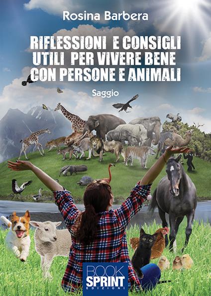 Riflessioni e consigli utili per vivere bene con persone e animali - Rosina Barbera - copertina