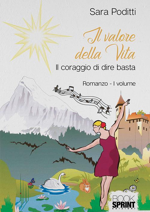 Il coraggio di dire basta. Il valore della vita. Vol. 1 - Sara Poditti - copertina