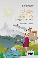 Il coraggio di dire basta. Il valore della vita. Vol. 1