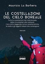 Le costellazioni del cielo boreale. Tutte le costellazioni del cielo boreale, dalle circumpolari alle zodiacali. I loro miti e le leggende, le loro caratteristiche, le stelle e gli oggetti celesti che contengono