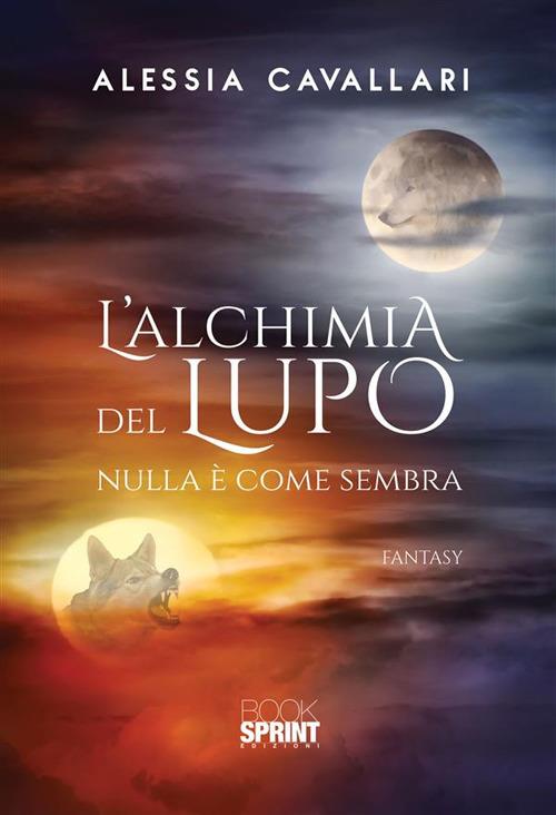 L' alchimia del lupo. Nulla è come sembra - Alessia Cavallari - ebook