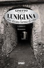 Lunigiana che strana forma di vita. Vol. 1