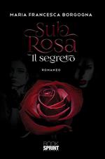 Sub rosa. Il segreto