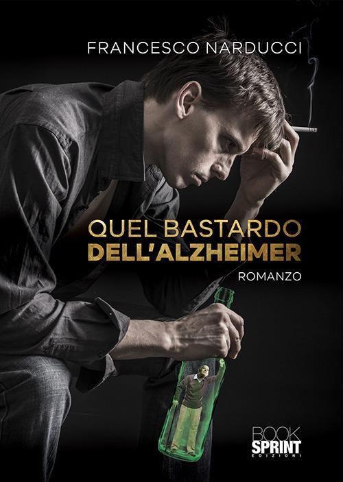 Quel bastardo dell'Alzheimer - Francesco Narducci - copertina