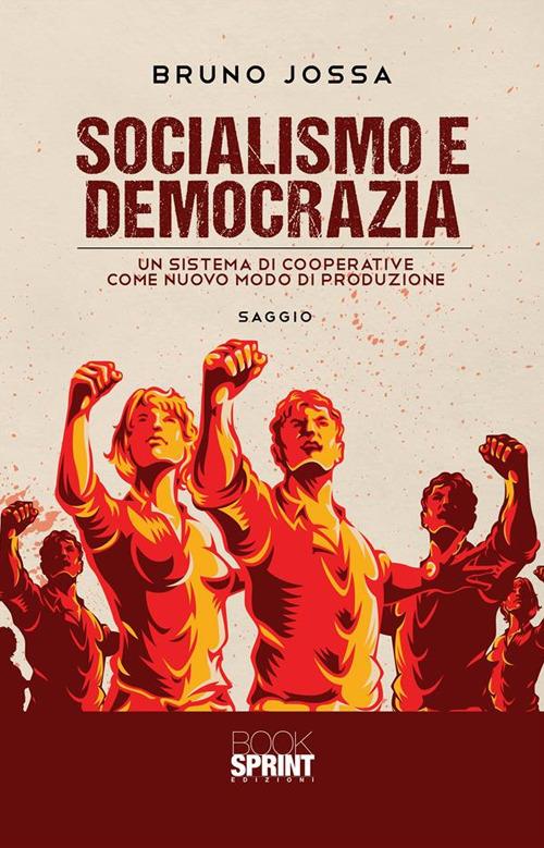 Socialismo e democrazia. Un sistema di cooperative come nuovo modo di produzione - Bruno Jossa - ebook