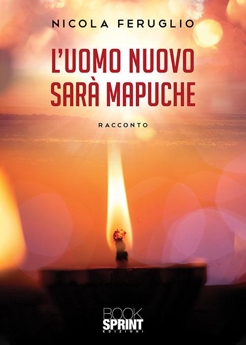 L' uomo nuovo sarà Mapuche - Nicola Feruglio - copertina