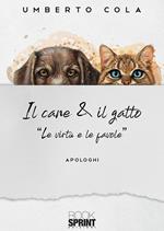 Il cane & il gatto. «Le virtù e le favole»