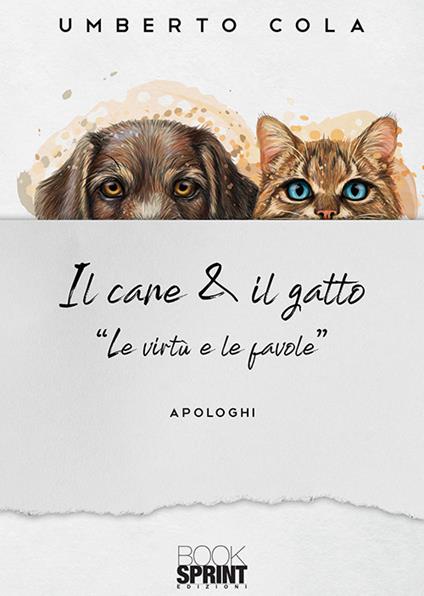 Il cane & il gatto. «Le virtù e le favole» - Umberto Cola - copertina