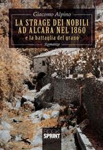 La strage dei nobili ad Alcara nel 1860 e la battaglia del grano