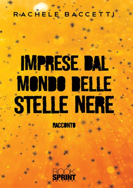 Imprese dal mondo delle stelle nere - Rachele Baccetti - copertina