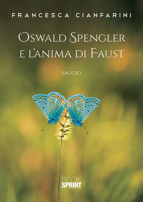 Oswald Spengler e l'anima di Faust - Francesca Cianfarini - copertina