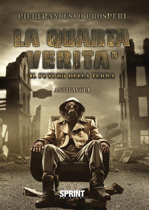 La quarta verità. Il futuro della Terra - Pierfrancesco Prosperi - copertina