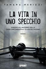 La vita in uno specchio. Viaggio all'interno della casa circondariale di Ascoli Piceno