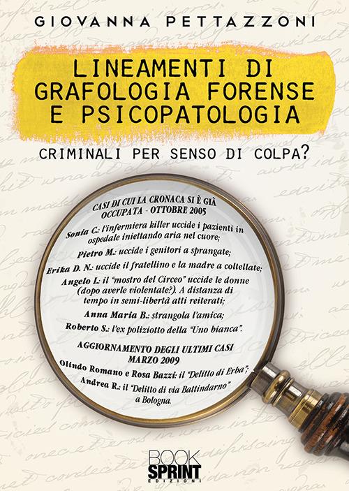 Lineamenti di grafologia forense e psicopatologia. Criminali per senso di colpa? - Giovanna Pettazzoni - copertina