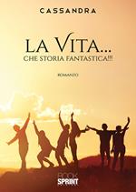 La vita... che storia fantastica!!!