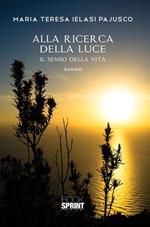 Alla ricerca della luce. Il senso della vita