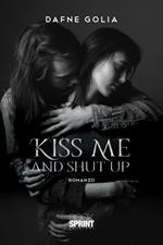 Kiss me and shut up