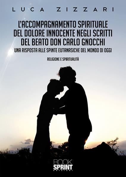 L' accompagnamento spirituale del dolore innocente negli scritti del beato don Carlo Gnocchi - Luca Zizzari - copertina