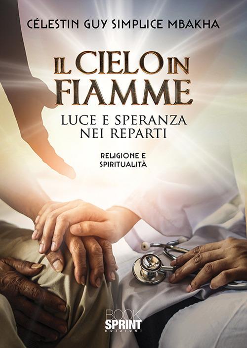 Il cielo in fiamme. Luce e speranza nei reparti - Celestin Guy Simplice Mbakha - copertina