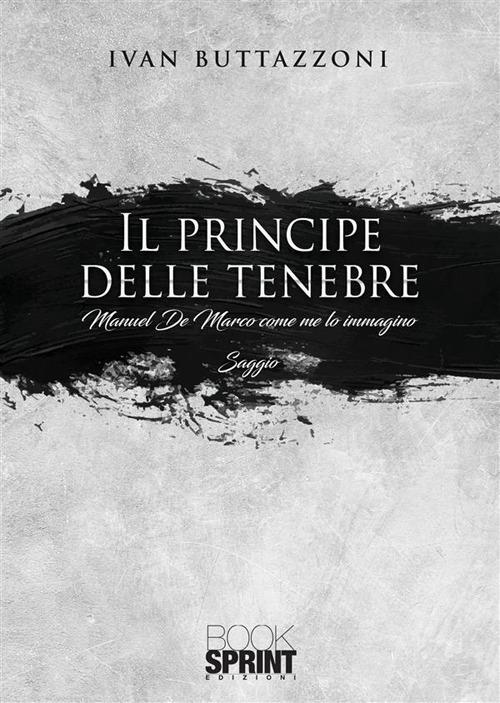 Il principe delle tenebre. Manuel De Marco come me lo immagino - Ivan Buttazzoni - ebook