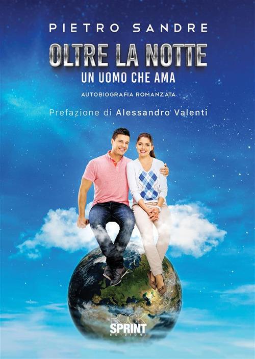 Oltre la notte. Un uomo che ama - Pietro Sandre - ebook