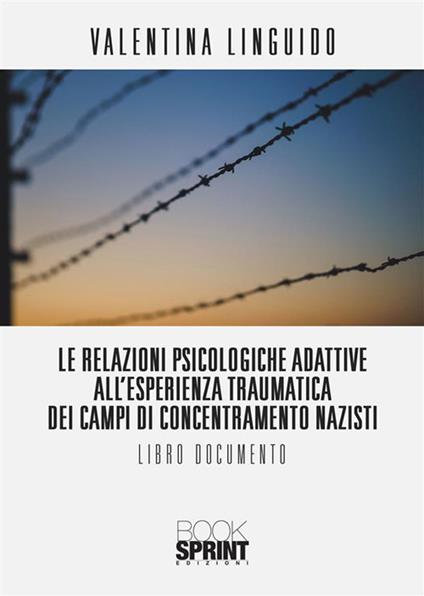 Le relazioni psicologiche adattive all'esperienza traumatica dei campi di concentramento nazisti - Valentina Linguido - ebook