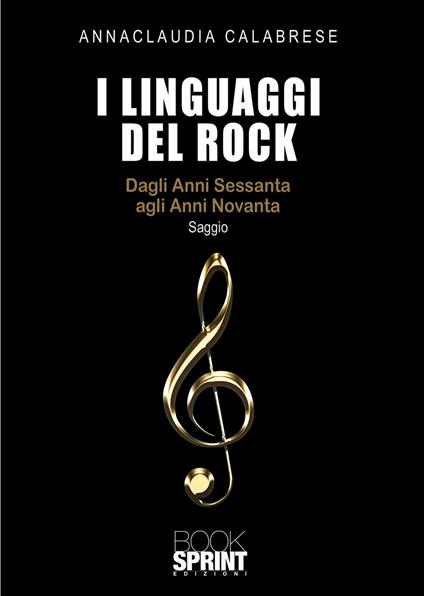 I linguaggi del rock. Dagli anni Sessanta agli anni Novanta - Annaclaudia Calabrese - copertina